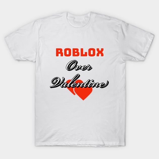 Roblox over valentine T-Shirt by Imaginate